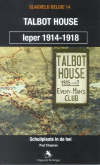 Talbot House, Schuilplaats in de hel - Ieper 1914-1918