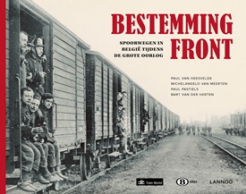 Bestemming Front: Spoorwegen in Belgi&#235; tijdens de Grote Oorlog