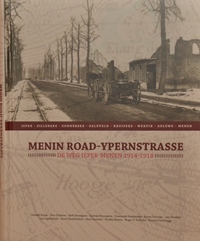 Menin Road – Ypernstrasse. De weg Ieper-Menen 1914–1918