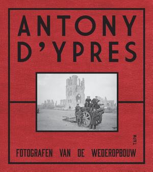 Anthony d&#39;Ypres. Fotografen van de wederopbouw