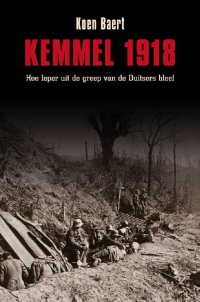 Kemmel 1918-Hoe Ieper uit de handen van de Duitsers bleef