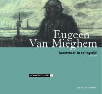 Eugeen Van Mieghem, kunstenaar in oorlogstijd 1914-1918
