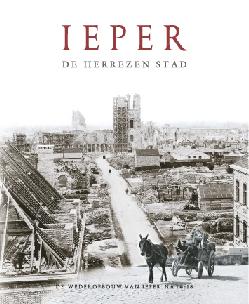Ieper, de herrezen stad - De wederopbouw van Ieper na 1914-1918